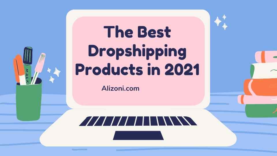 You are currently viewing The Best Dropshipping Products in 2021