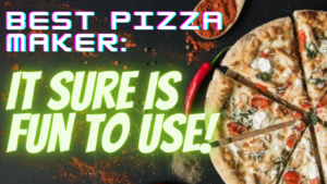 Read more about the article Best Pizza Maker: It Sure Is Fun To Use