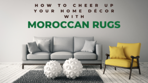 Read more about the article How to cheer up your home décor with Moroccan Rugs