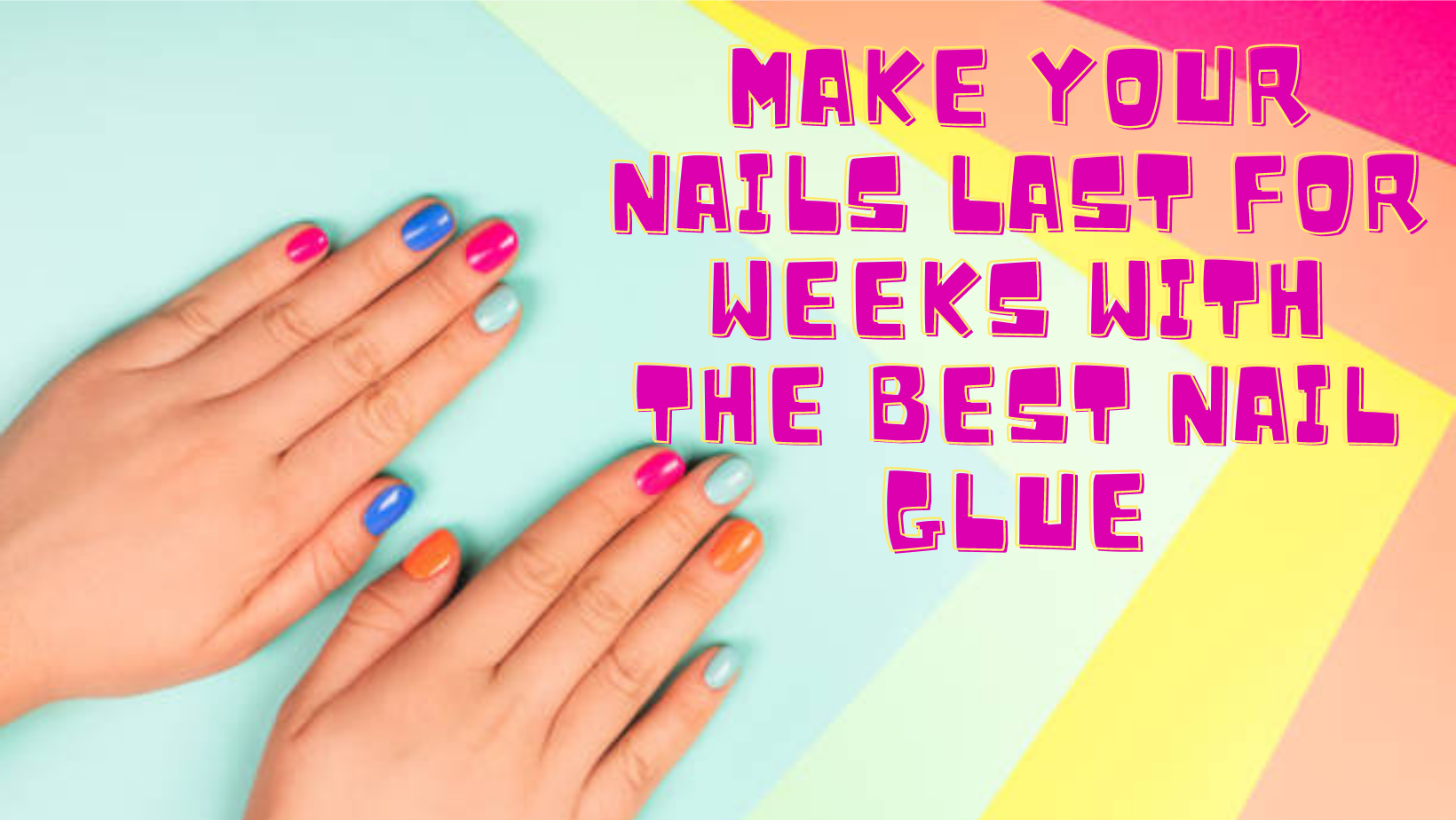 You are currently viewing Make Your Nails Last For Weeks with the Best Nail Glue