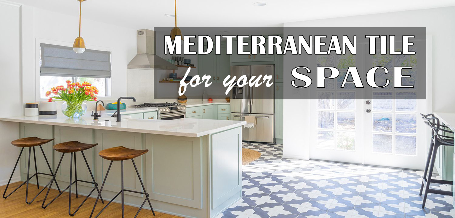 You are currently viewing MEDITERRANEAN TILE FOR YOUR SPACE