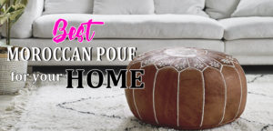 Read more about the article FINDING THE BEST MOROCCAN POUF FOR YOUR HOME