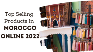 Read more about the article Top Selling Products In Morocco Online 2022