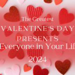 The Greatest Valentine’s Day Presents for Everyone in Your Life in 2024