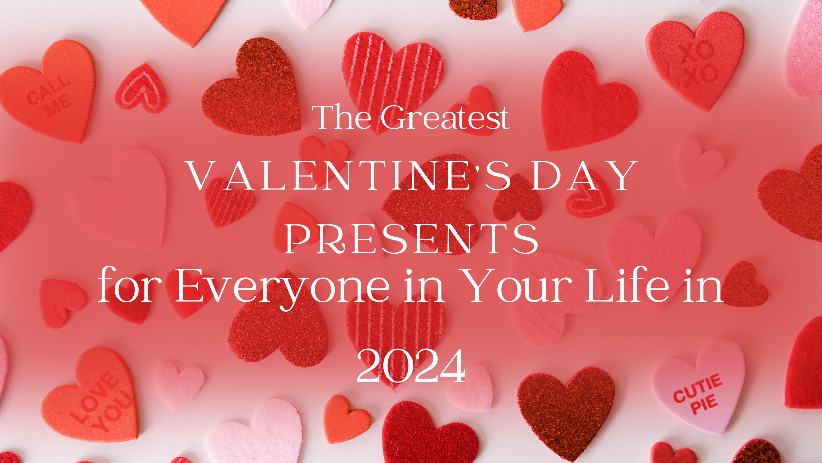 You are currently viewing The Greatest Valentine’s Day Presents for Everyone in Your Life in 2024