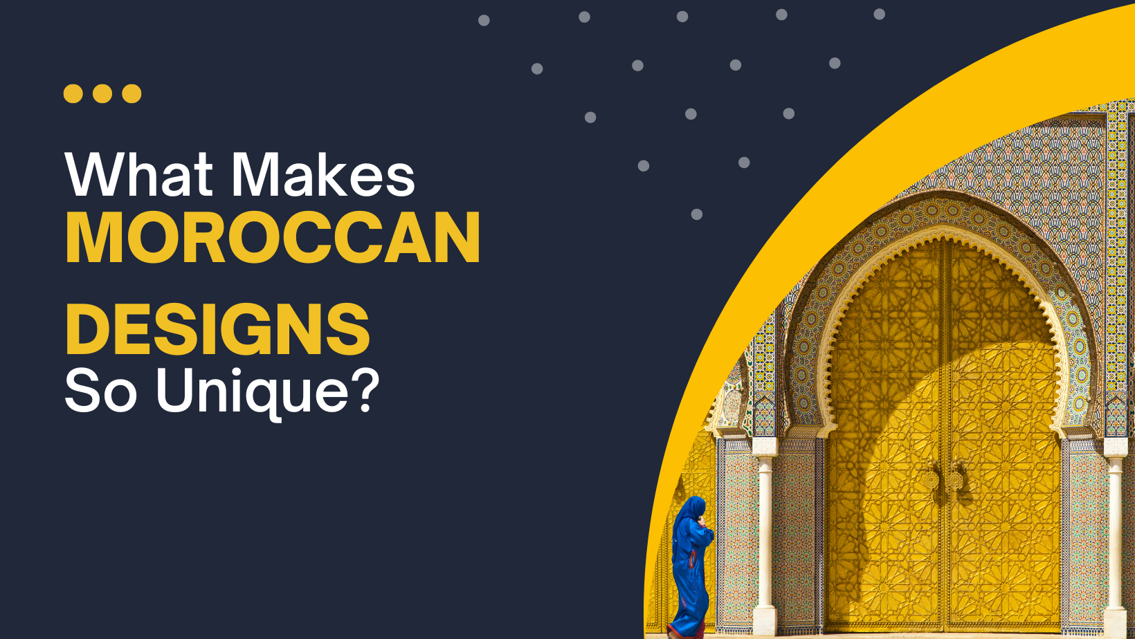 You are currently viewing What makes Moroccan Designs so Unique?