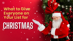 Read more about the article What to Give Everyone on Your List for Christmas
