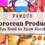 Famous Moroccan Products You Need to Know About