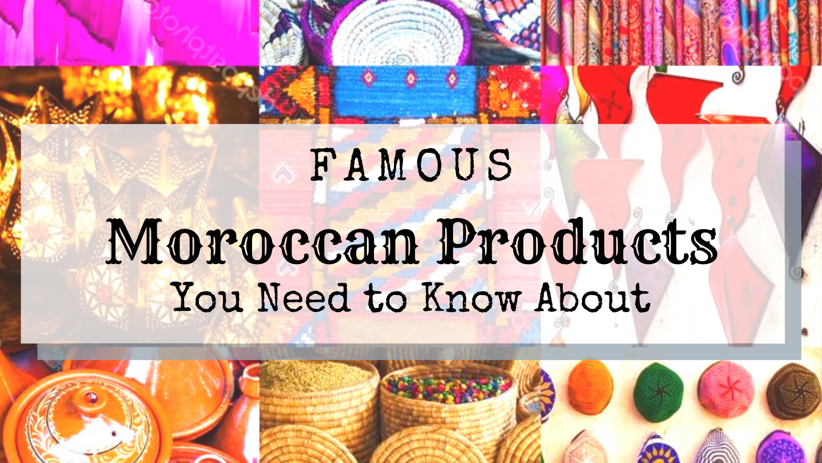 You are currently viewing Famous Moroccan Products You Need to Know About